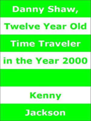 cover image of Danny Shaw, Twelve Year Old Time Traveler in the Year 2000